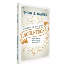 Livro Tornando-se Uma Igreja Acolhedora - Thom S. Rainer