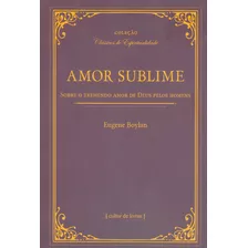 Amor Sublime - Sobre O Tremendo Amor De Deus Pelos Homens, De Boylan, Eugene. Editora Cultor De Livros Em Português