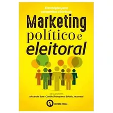 Livro Marketing Político E Eleitoral: Estratégias Para Campanhas Vitoriosas - Alexander Baer; Cláudio Shimoyama; Edelcio Jacomas [2020]