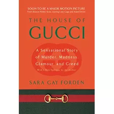 The House Of Gucci: A Sensational Story Of Murder, Madness, 