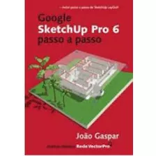 Livro Google Sketchup Pro 6 - Passo A Passo - 2ª Ed. - João Gaspar [2008]