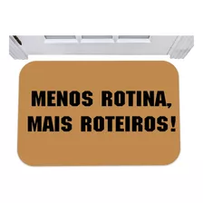 Capacho Menos Rotina Mais Roteiro Tapete De Porta 40x60