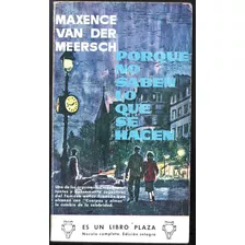 Porque No Saben Lo Que Se Hacen. Maxence Van Der Meersch