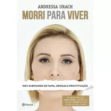 Morri Para Viver, De Urach, Andressa. Editora Planeta Do Brasil Ltda., Capa Mole Em Português, 2015