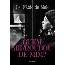 Quem Me Roubou De Mim?: 2ª Edição, De Melo, Fabio De. Editora Planeta Do Brasil Ltda., Capa Mole Em Português, 2013