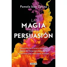 La Magia De La Persuasion / The Magic Of Persuasion, De Jean, Pamela. Editorial Aguilar, Tapa Blanda En Español, 2019