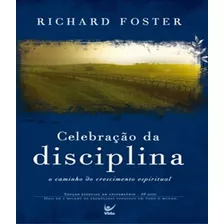 Celebração Da Disciplina O Caminho Do Crescimento Espiritual, De Richard Foster. Editora Vida Em Português, 2018