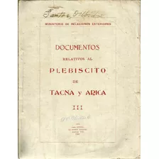 Documentos Relativos Al Plebiscito De Tacna Y Arica Iii 1926