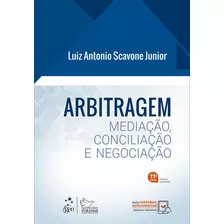 Livro Arbitragem Mediação, Conciliação E Negociação, 11ª Edição 2023, De Luiz Antonio Scavone Jr.. Editora Grupo Gen, Capa Mole, Edição 11ª Em Português, 2023