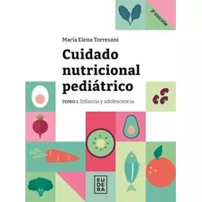 Cuidado Nutricional Pediatrico Tomo 1 Torresani 2022 Eudeba