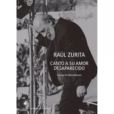 Libro Canto A Su Amor Desaparecido - Raúl Zurita