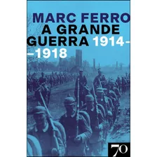 A Grande Guerra - 1914-1918, De Ferro, Marc. Editora Edicoes 70 Em Português
