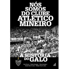 Nós Somos Do Clube Atlético Mineiro: A História Do Galo, De Ducca, Caio. Onze Cultural E Editora Eireli, Capa Mole Em Português, 2022