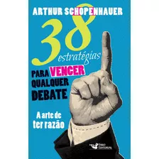 38 Estratégias Para Vencer Qualquer Debate, A Arte De Ter Razão, De Schopenhauer, Arthur. Editora Faro Editorial Eireli, Capa Dura Em Português, 2014