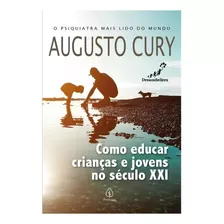 Como Educar Crianças E Jovens No Século Xxi Augusto Cury, De Cury, Augusto. Ciranda Cultural Editora E Distribuidora Ltda. Em Português