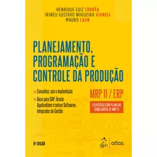 Planejamento, Programação E Controle Da Produção - Mrp Ii / Erp - Exercícios Com Planilha Simuladora De Mrp Ii, De Henrique Luiz Corrêa. Editora Atlas Ltda., Capa Mole Em Português, 2018