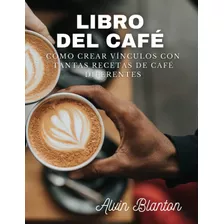 Libro: Libro Del Café: Cómo Crear Vínculos Con Tantas De