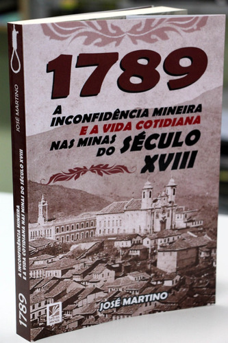1789 A Inconfidência Mineira E A Vida Cotidiana Nas Minas Do