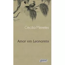 Amor Em Leonoreta, De Meireles, Cecília. Série Cecília Meireles Editora Grupo Editorial Global, Capa Mole Em Português, 2013