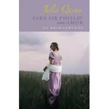 Para Sir Phillip, Com Amor Edição Luxo (os Bridgertons Livro 5): O Livro De Eloise, De Quinn, Julia. Série Os Bridgertons (5), Vol. 5. Editora Arqueiro Ltda.,editora Arqueiro,editora Arqueiro, Cap