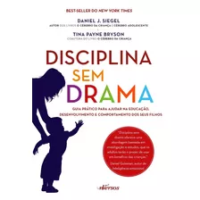 Disciplina Sem Drama: Guia Prático Para Ajudar Na Educação, Desenvolvimento E Comportamento Dos Seus Filhos, De Siegel, Daniel J.. Nversos Editora Ltda. Epp, Capa Mole Em Português, 2016