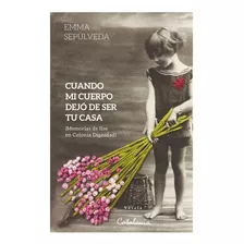 Libro Cuando Mi Cuerpo Dejo De Ser Tu Casa - Emma Sepúlveda