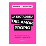 Libro La Dictadura Del Amor Propio - Nerea De Ugarte LÃ³pez