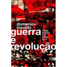 Guerra E Revoluçao: O Mundo Um...1ªed.(2017) - Livro