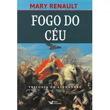 Fogo Do Céu Romance Sobre Alexandre, O Grande., De Mary Renault. Editora Faro Editorial, Capa Mole Em Português