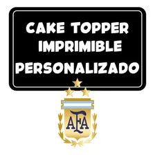 Cake Topper Imprimible Personalizado Argentina Campeón Afa