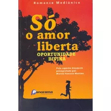 Livro Só O Amor Liberta - Oportunida Marcia Fonseca Mar