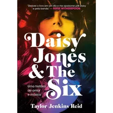 Daisy Jones And The Six: Uma História De Amor E Música - Taylor Jenkins Reid - Livro Físico