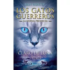 Claro De Luna ( Los Gatos Guerreros | La Nueva Profecía 2 ), De Erin Hunter., Vol. No Aplica. Editorial Salamandra, Tapa Blanda En Español, 2014