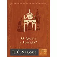 O Que É A Igreja?, De Sproul, R. C.. Série Questões Cruciais (16), Vol. 16. Editora Missão Evangélica Literária, Capa Mole Em Português, 2019