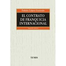 El Contrato De Franquicia Internacional, De Fabián López Guzmán. Editorial Temis, Tapa Dura, Edición 2008 En Español