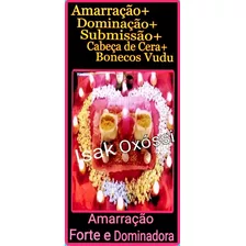 Amarração Amorosa +submissão+dominação +cabeça+bonecos Vudus