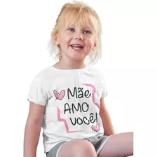 Camiseta Menina Mãe Amo Você Dia Das Mães