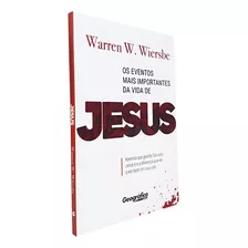 Os Eventos Mais Importantes Da Vida De Jesus, Warren Wiersbe