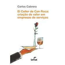 El Celler De Can Roca: Criação De Valor Em Empresas De Serviços, De Cabrera, Carlos. Editora Serviço Nacional De Aprendizagem Comercial, Capa Mole Em Português, 2016
