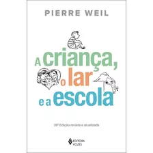 A Criança, O Lar E A Escola, De Weil, Pierre. Editora Vozes Ltda., Capa Mole Em Português, 2019