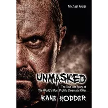 Book : Unmasked The True Story Of The Worlds Most Prolific,