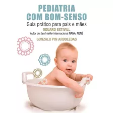 Pediatria Com Bom-senso: Guia Prático Para Pais E Mães, De Estivill, Eduard. Editora Wmf Martins Fontes Ltda, Capa Mole Em Português, 2014