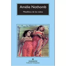 Metafísica De Los Tubos, De Nothomb, Amélie. Editorial Anagrama, Tapa Blanda En Español