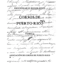 Diccionario Biográfico Corsos De Puerto Rico: Volume 2