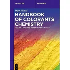 Handbook Of Colorants Chemistry : Dyes And Pigments Fundamentals, De Ingo Kloeckl. Editorial De Gruyter, Tapa Dura En Inglés