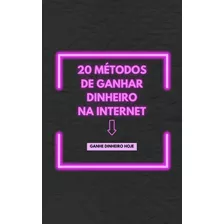 Livro- 20 Métodos De Ganhar Muito Dinheiro Na Internet