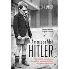 A Mente De Adolf Hitler: O Relatório Secreto Que Investigou A Psique Do Líder Da Alemanha Nazista Walther C. Langer Editora Casa Dos Mundos 