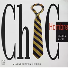 Livro Chic Hombre Manual De Moda Y Estilo De Gloria Kalil