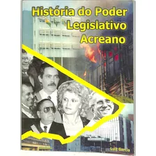 Luiz Garcia - História Do Poder Legislativo Acreano - De 1962 / 2000