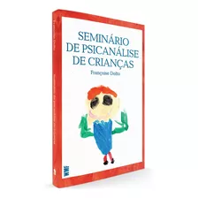 Seminário De Psicanálise De Crianças, De Dolto, Françoise. Editora Wmf Martins Fontes Ltda, Capa Mole Em Português, 2013